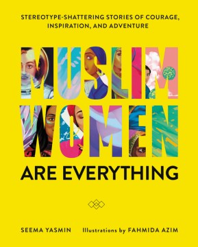 Book jacket for Muslim women are everything : stereotype-shattering stories of courage, inspiration, and adventure