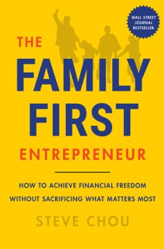 Book jacket for The family-first entrepreneur : how to achieve financial freedom without sacrificing what matters most