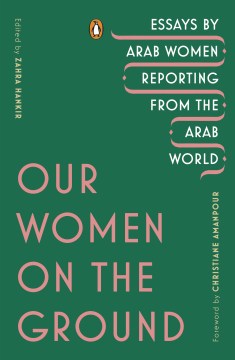Book jacket for Our women on the ground : essays by Arab women reporting from the Arab world