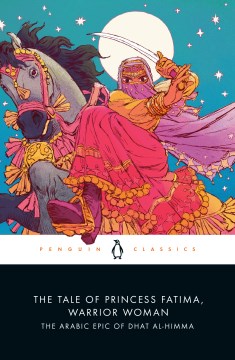 Book jacket for The tale of Princess Fatima, warrior woman : the Arabic epic of Dhat al-Himma
