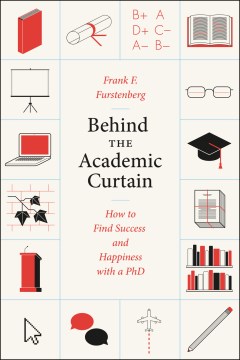 Book jacket for Behind the academic curtain : how to find success and happiness with a PhD