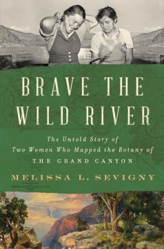 Book jacket for Brave the wild river : the untold story of two women who mapped the botany of the Grand Canyon