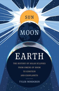 Book jacket for Sun, moon, Earth : the history of solar eclipses, from omens of doom to Einstein and exoplanets