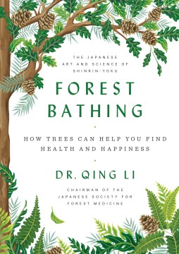 Cover art for Forest Bathing : How Trees Can Help You Find Health and Happiness