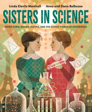 Book jacket for Sisters in science : Marie Curie, Bronia Dluska, and the atomic power of sisterhood