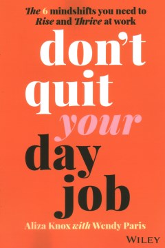 Book jacket for Don't quit your day job : the 6 mindshifts you need to rise and thrive at work