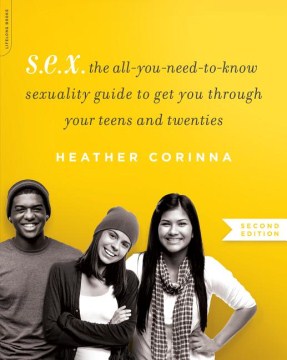 Book jacket for S.E.X. : the all-you-need-to-know sexuality guide to get you through your teens and twenties