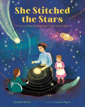 Book jacket for She stitched the stars : a story of Ellen Harding Baker's solar system quilt