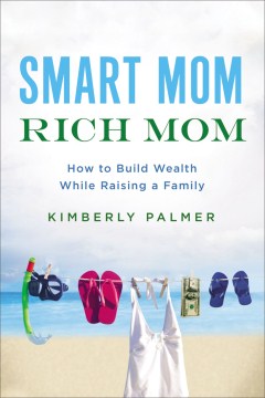 Book jacket for Smart mom, rich mom : how to build wealth while raising a family