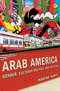 Book jacket for Arab America : gender, cultural politics, and activism