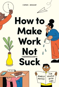 Book jacket for How to make work not suck : honest advice for people with jobs