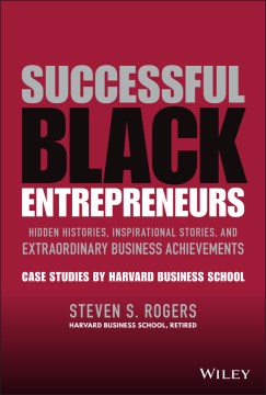 Book jacket for Successful Black entrepreneurs : hidden histories, inspirational stories, and extraordinary business achievements : case studies by Harvard Business School