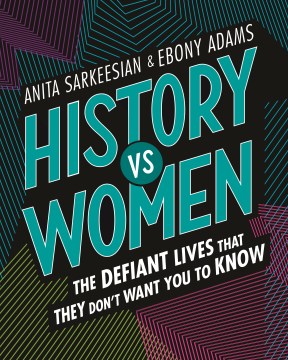 Book jacket for History vs women : the defiant lives that they don't want you to know