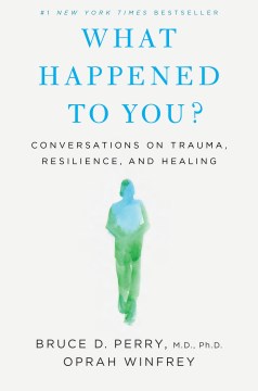 Book jacket for What happened to you? : conversations on trauma, resilience, and healing