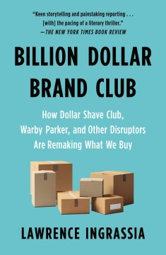 Cover art for Billion dollar brand club : how Dollar Shave Club, Warby Park, and other disruptors are remaking what we buy