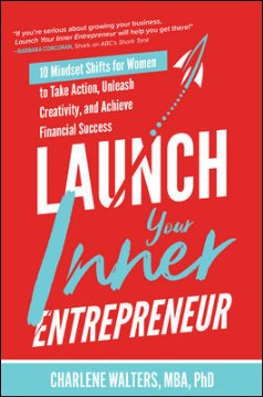 Book jacket for Launch your inner entrepreneur : 10 mindset shifts for women to take action, unleash creativity, and achieve financial success