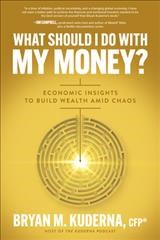 Book jacket for What should I do with my money? : economic insights to build wealth amid chaos