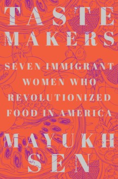 Book jacket for Taste makers : seven immigrant women who revolutionized food in America