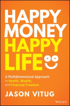 Book jacket for Happy money, happy life : a multidimensional approach to health, wealth, and financial freedom