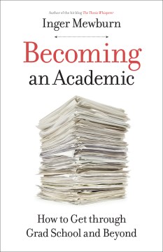 Book jacket for Becoming an academic : how to get through grad school and beyond