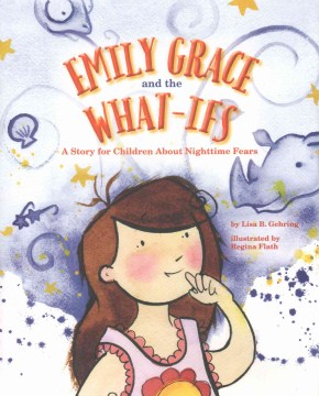 Book jacket for Emily Grace and the What-Ifs : a story for children about nighttime fears
