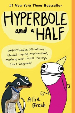 Book jacket for Hyperbole and a half : unfortunate situations, flawed coping mechanisms, mayhem, and other things that happened