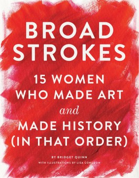 Book jacket for Broad strokes : 15 women who made art and made history (in that order)