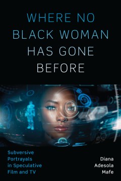 Book jacket for Where no Black woman has gone before : subversive portrayals in speculative film and TV