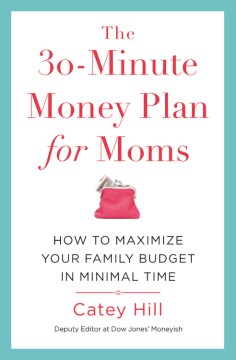Book jacket for The 30-minute money plan for moms : how to maximize your family budget in minimal time