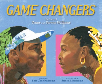 Book jacket for Game changers : the story of Venus and Serena Williams