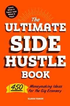 Book jacket for The ultimate side hustle book : 450 moneymaking ideas for the gig economy