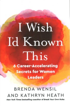 Book jacket for I wish I'd known this : 6 career-accelerating secrets for women leaders