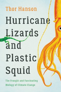 Book jacket for Hurricane lizards and plastic squid : the fraught and fascinating biology of climate change