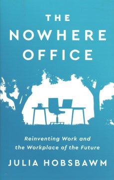 Book jacket for The nowhere office : reinventing work and the workplace of the future