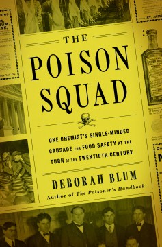 Book jacket for The poison squad : one chemist's single-minded crusade for food safety at the turn of the twentieth century