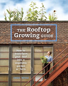 Cover art for The rooftop growing guide : how to transform your roof into a vegetable garden or farm