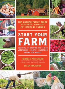 Book jacket for Start your farm : the authoritative guide to becoming a sustainable twenty-first-century farmer