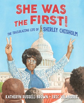 Book jacket for She was the first! : the trailblazing life of Shirley Chisholm