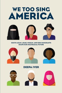 Book jacket for We too sing America : South Asian, Arab, Muslim, and Sikh immigrants shape our multiracial future