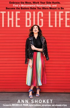 Book jacket for The big life : embrace your mess, work your side hustle, find a monumental relationship, and become the badass babe you were meant to be