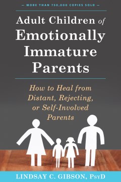Book jacket for Adult children of emotionally immature parents : how to heal from distant, rejecting, or self-involved parents