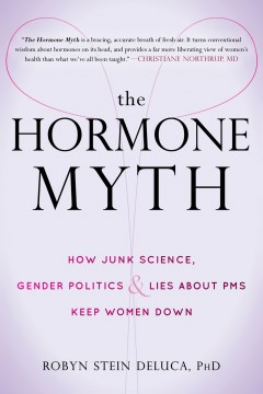 Book jacket for The hormone myth : how junk science, gender politics, and lies about PMS keep women down