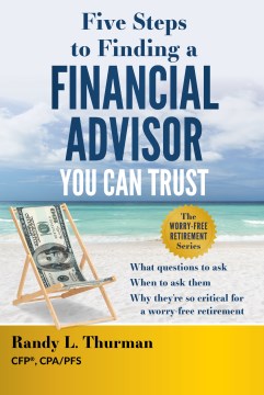 Book jacket for Five steps to finding a financial advisor you can trust : what questions to ask, when to ask them, why they're so critical for a worry-free retirement