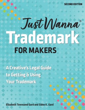 Book jacket for Just wanna trademark for makers : a creative's legal guide to getting & using your trademark