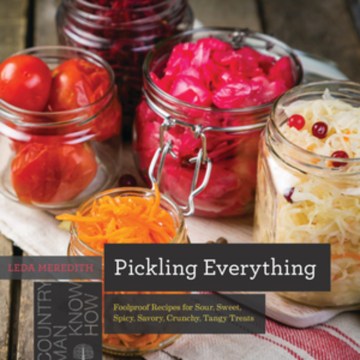Book jacket for Pickling everything : foolproof recipes for sour, sweet, spicy, savory, crunchy, tangy treats