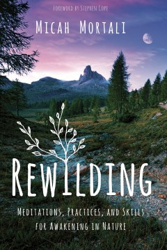 Book jacket for Rewilding : meditations, practices, and skills for awakening in nature