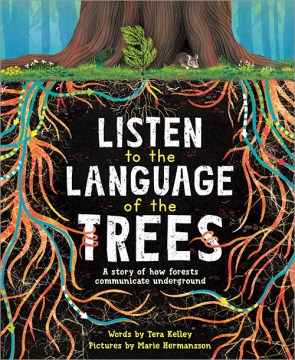 Book jacket for Listen to the language of the trees : a story of how forests communicate underground