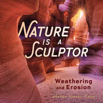Book jacket for Nature is a sculptor : weathering and erosion