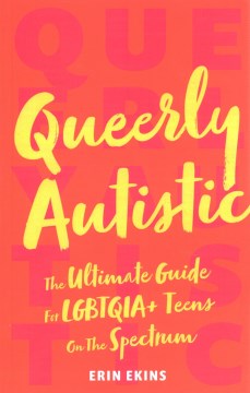 Book jacket for Queerly autistic : the ultimate guide for LGBTQIA+ teens on the spectrum