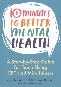 Book jacket for 10 minutes to better mental health : a step-by-step guide for teens using CBT and mindfulness